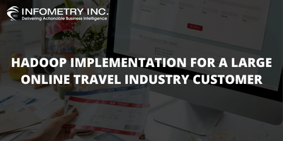 HADOOP IMPLEMENTATION FOR A LARGE ONLINE TRAVEL INDUSTRY CUSTOMER