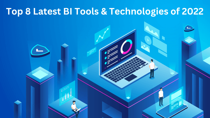 Top 8 Latest BI Tools & Technologies of 2022