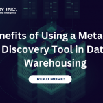 Benefits of Using a Metadata Discovery Tool in Data Warehousing